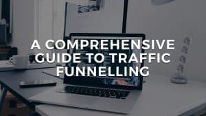 Read more about the article A Comprehensive Guide to Traffic Funnelling