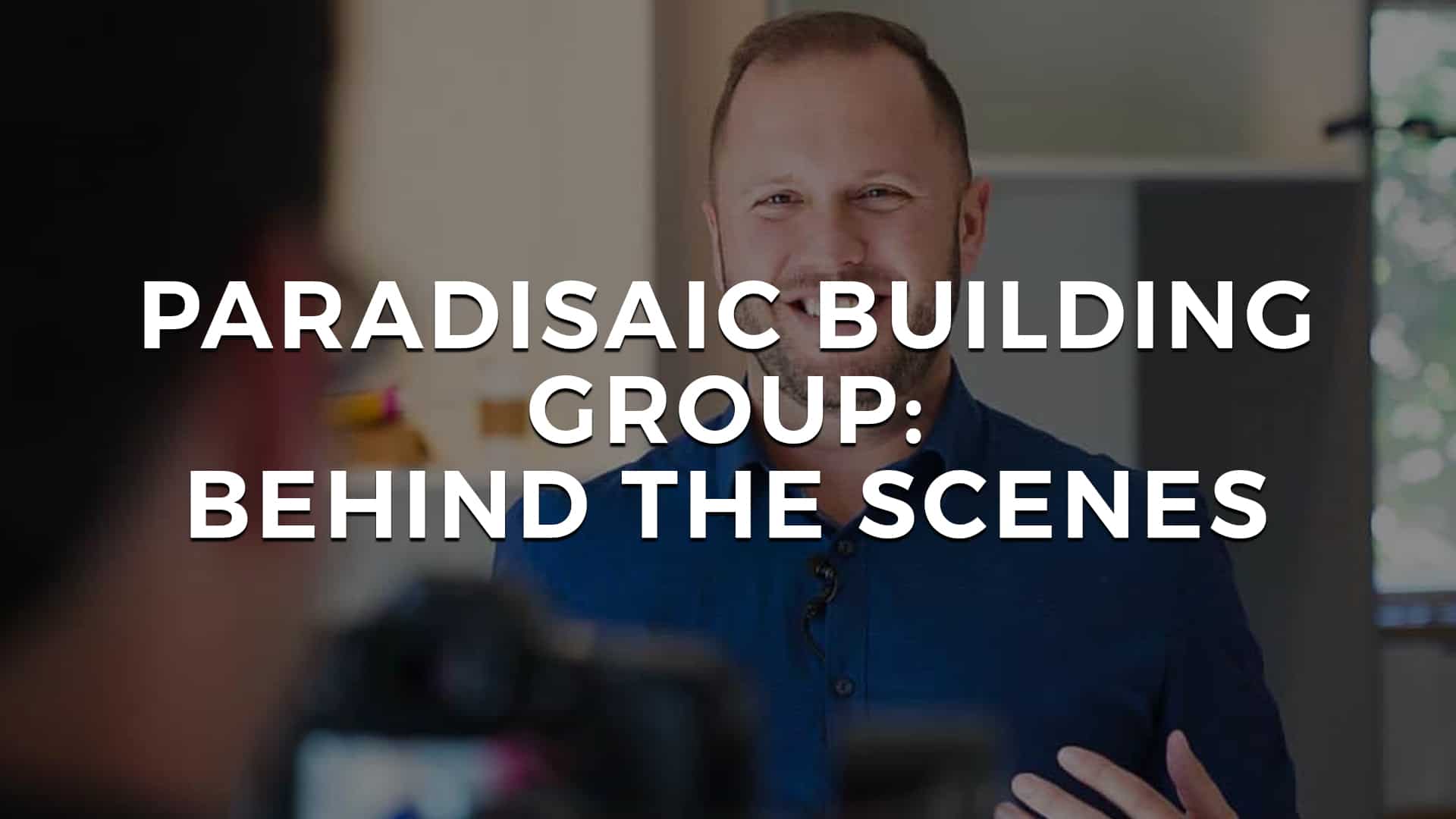 You are currently viewing Behind the Scenes with Paradisaic Building Group