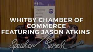 Read more about the article Whitby Chamber of Commerce Speaker Series Featuring Jason Atkins
