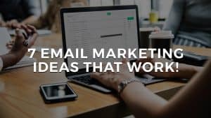 Read more about the article 7 Email Marketing Ideas that work!