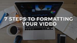 Read more about the article 7 Steps To Formatting Your Video