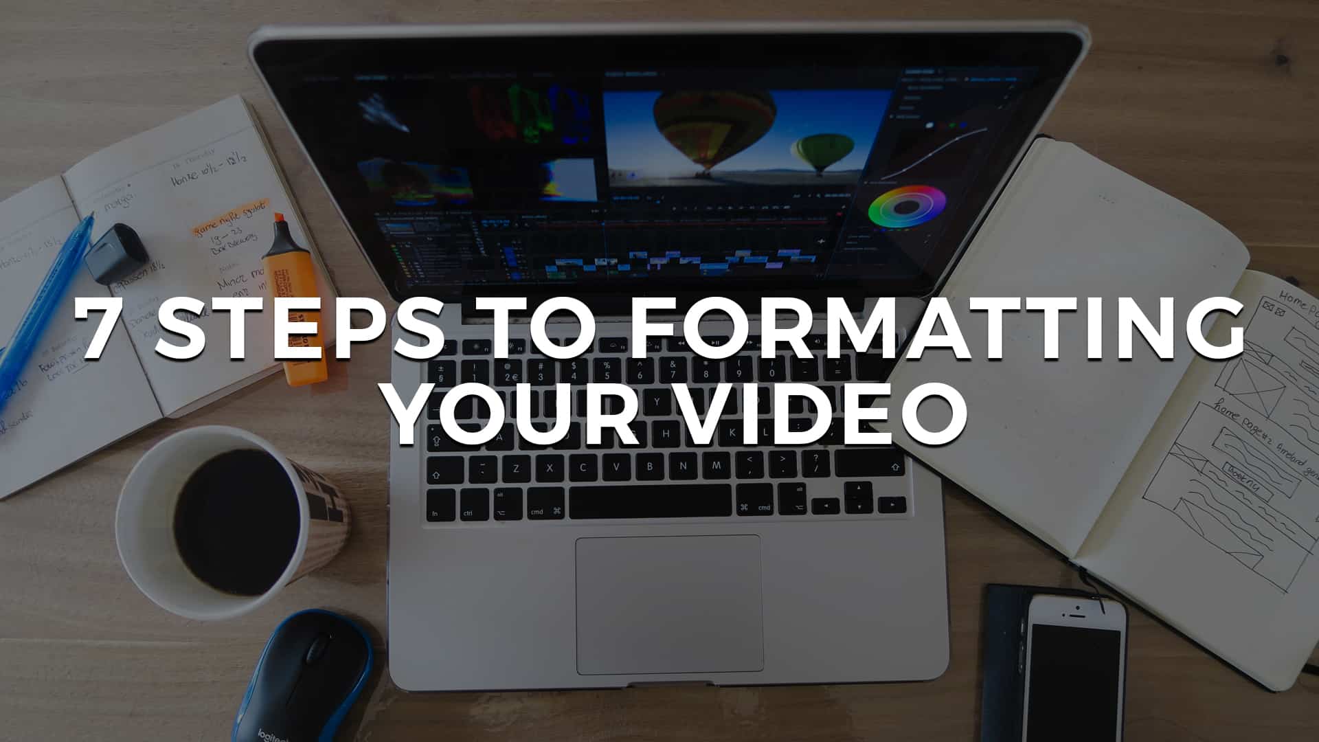 You are currently viewing 7 Steps To Formatting Your Video