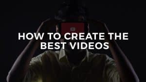 Read more about the article How To Create The Best Videos