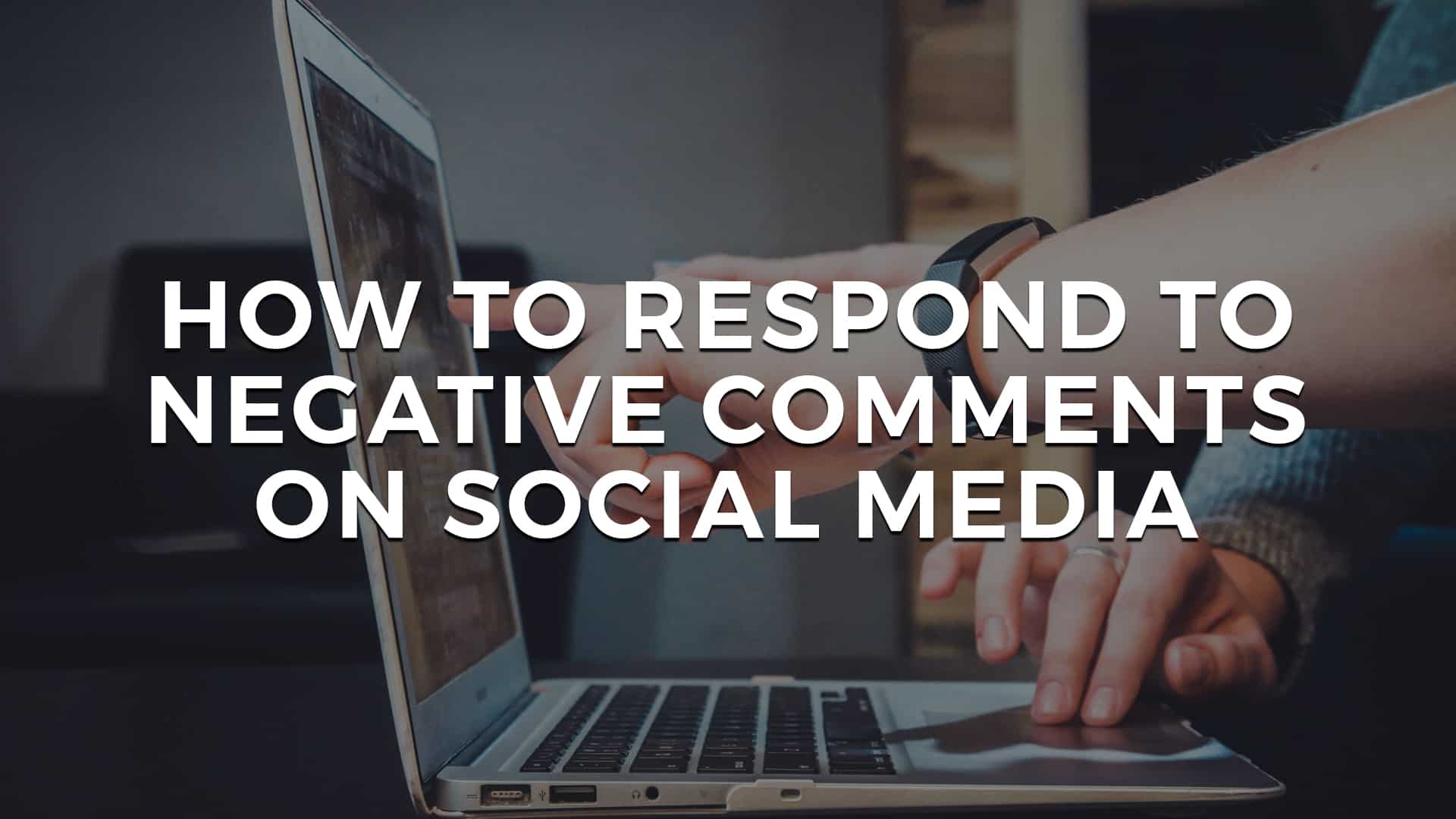 How To Respond To Negative Comments On Social Media