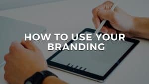 Read more about the article How To Use Your Branding